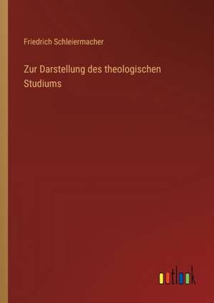 Zur Darstellung des theologischen Studiums de Friedrich Schleiermacher