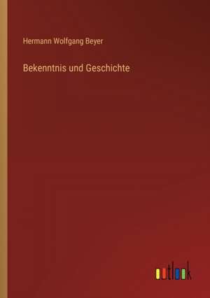 Bekenntnis und Geschichte de Hermann Wolfgang Beyer