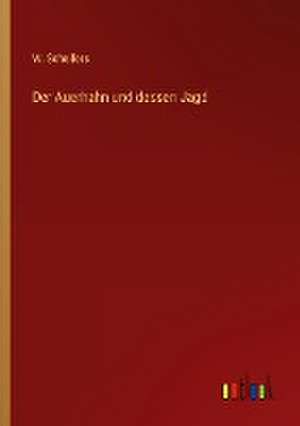 Der Auerhahn und dessen Jagd de W. Scheifers