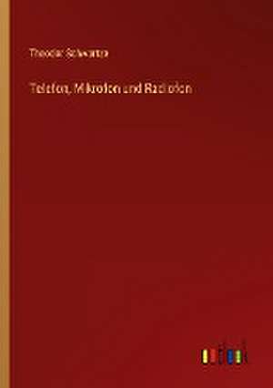 Telefon, Mikrofon und Radiofon de Theodor Schwartze