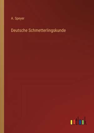 Deutsche Schmetterlingskunde de A. Speyer