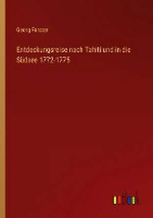 Entdeckungsreise nach Tahiti und in die Südsee 1772-1775 de Georg Forster