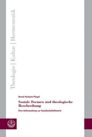 Soziale Formen Und Theologische Beschreibung: Eine Untersuchung Zur Gesellschaftstheorie de Bernd Harbeck-Pingel