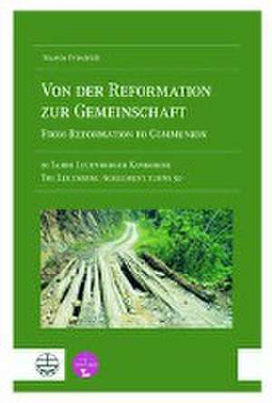 Von der Reformation zur Gemeinschaft / From Reformation to Communion de Martin Friedrich