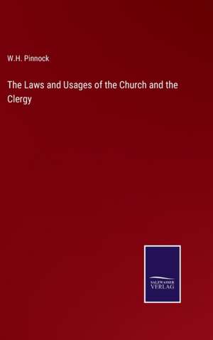 The Laws and Usages of the Church and the Clergy de W. H. Pinnock