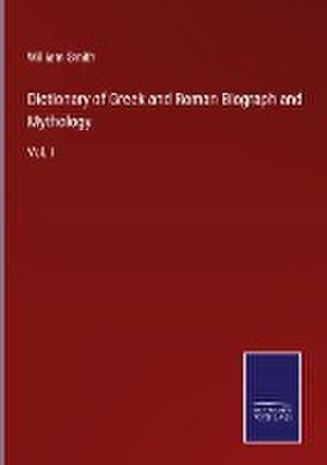 Dictionary of Greek and Roman Biograph and Mythology de William Smith