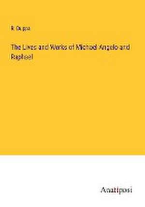 The Lives and Works of Michael Angelo and Raphael de R. Duppa