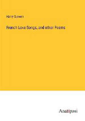 French Love Songs, and other Poems de Harry Curwen