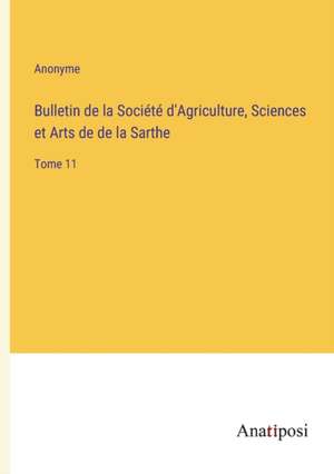 Bulletin de la Société d'Agriculture, Sciences et Arts de de la Sarthe de Anonyme