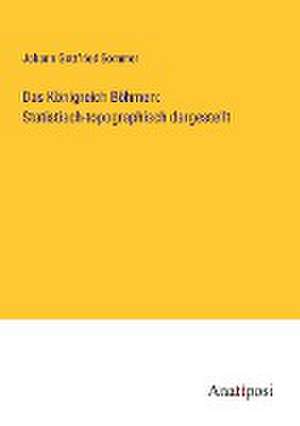 Das Königreich Böhmen: Statistisch-topographisch dargestellt de Johann Gottfried Sommer