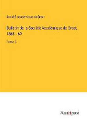 Bulletin de la Société Académique de Brest, 1868 - 69 de Société academique de Brest