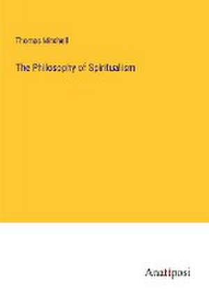 The Philosophy of Spiritualism de Thomas Mitchell