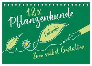 12 x Pflanzenkunde - Bastelkalender (Tischkalender 2024 DIN A5 quer), CALVENDO Monatskalender de ROTH-Design ROTH-Design