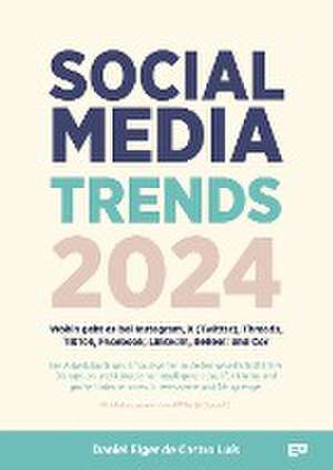 Social Media Trends 2024 - Wohin geht es bei Instagram, X (Twitter), Threads, TikTok, Facebook, LinkedIn, BeReal! und Co? de Daniel Elger de Castro Luís