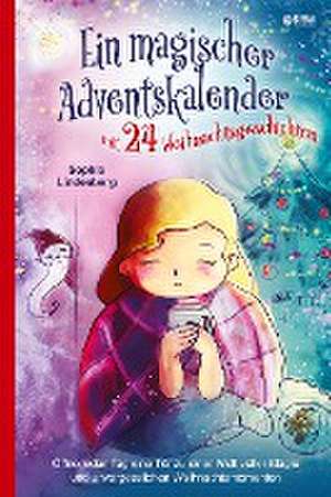 Ein magischer Adventskalender mit 24 Weihnachtsgeschichten de Sophie Lindenberg