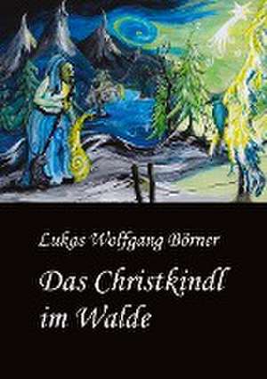 Das Christkindl im Walde de Lukas Wolfgang Börner