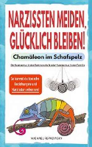 Narzissten meiden, glücklich bleiben! Chamäleon im Schafspelz. de Michael Repkowsky