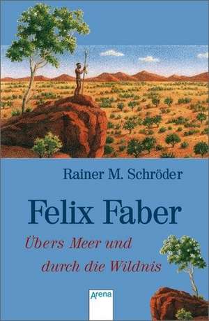 Felix Faber. Übers Meer und durch die Wildnis de Rainer Maria Schröder