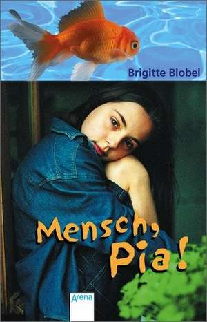 Mensch, Pia! de Brigitte Blobel