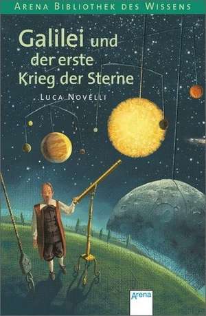 Galilei und der erste Krieg der Sterne de Luca Novelli