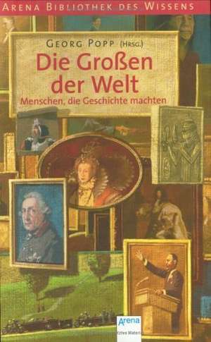 Die Großen der Welt - Menschen, die Geschichte machten de Georg Popp