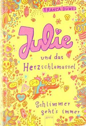 Julie und das Herzschlamassel. Schlimmer geht`s immer 03 de Franca Düwel