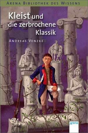 Kleist und die zerbrochene Klassik de Andreas Venzke