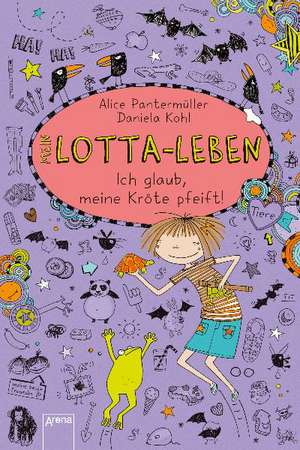 Mein Lotta-Leben 05. Ich glaub, meine Kröte pfeift de Alice Pantermüller