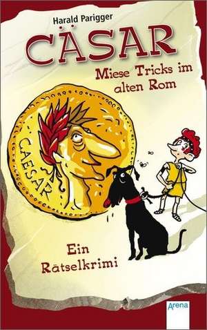 Cäsar - Miese Tricks im alten Rom de Harald Parigger