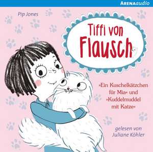 Tiffi von Flausch 01. Ein Kuschelkätzchen für Mia. Kuddelmuddel mit Katze de Pip Jones