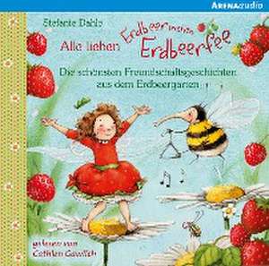 Alle lieben Erdbeerinchen Erdbeerfee. Die schönsten Freundschaftsgeschichten aus dem Erdbeergarten de Stefanie Dahle