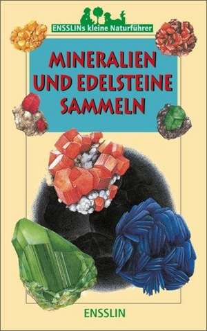 Ensslins kleine Naturführer. Mineralien und Edelsteine sammeln de Francis Duranthon