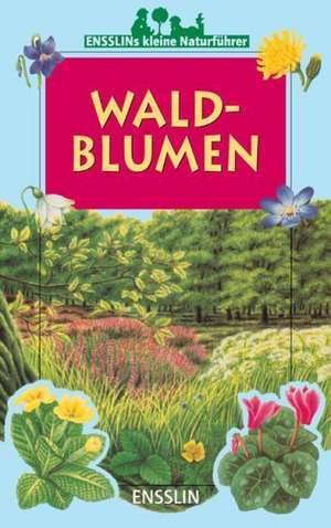 Ensslins kleine Naturführer. Waldblumen de Violette Rennert