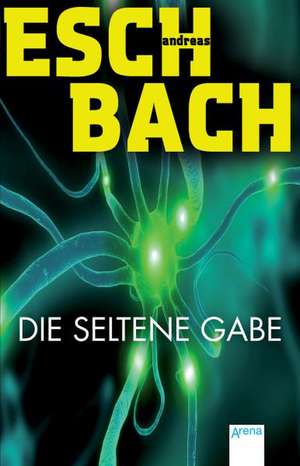 Die seltene Gabe de Andreas Eschbach