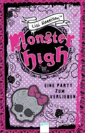 Monster High. Eine Party zum Verlieben de Lisi Harrison