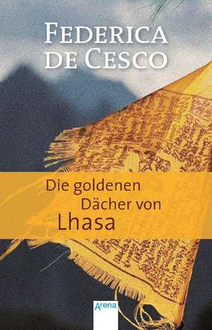 Die goldenen Dächer von Lhasa de Federica de Cesco