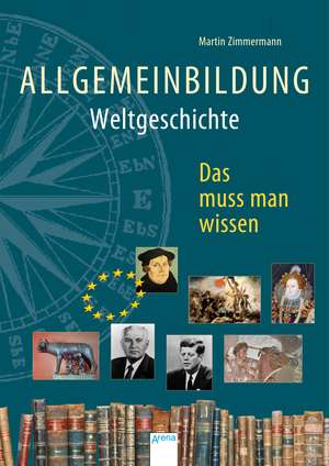 Allgemeinbildung. Weltgeschichte de Martin Zimmermann