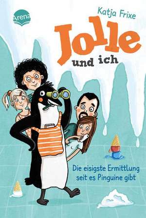 Jolle und ich (2). Die eisigste Ermittlung, seit es Pinguine gibt de Katja Frixe