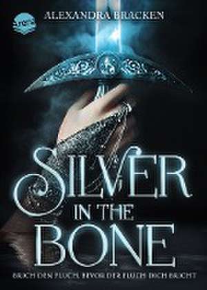 Silver in the Bone. Brich den Fluch, bevor der Fluch dich bricht (Die Hollower-Saga 1) de Alexandra Bracken