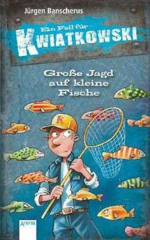 Ein Fall für Kwiatkowski. Große Jagd auf kleine Fische de Jürgen Banscherus