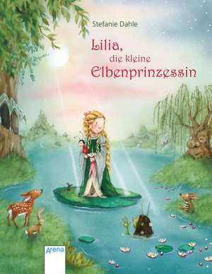 Lilia, die kleine Elbenprinzessin de Stefanie Dahle