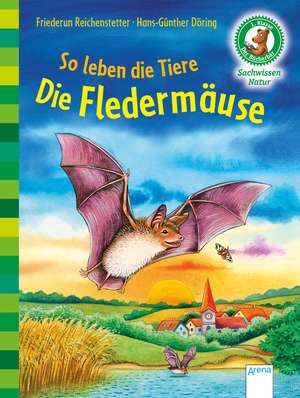 So leben die Tiere. Die Fledermäuse de Friederun Reichenstetter