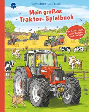 Mein großes Traktor-Spielbuch. Mit Drehscheibe, vielen Klappen und Schiebern de Franziska Jaekel