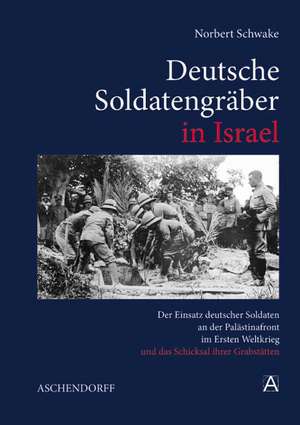 Deutsche Soldatengräber in Israel de Norbert Schwake