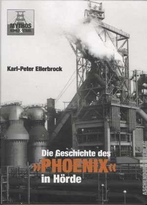 Die Geschichte des "Phoenix" in Hörde de Karl-Peter Ellerbrock