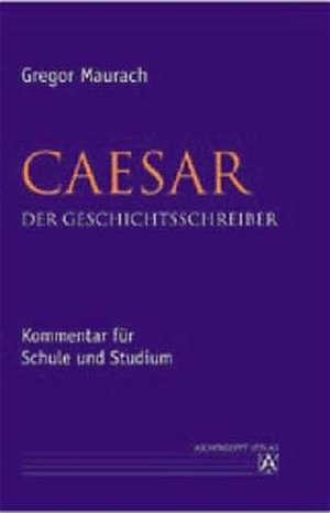 Caesar. Der Geschichtsschreiber de Gregor Maurach