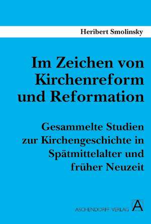 Im Zeichen von Kirchenreform und Reformation de Heribert Smolinsky