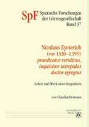 Nicolaus Eymerich (vor 1320-1399) - praedicator veridicus, inquisitor intrepidus, doctor egregius de Claudia Heimann