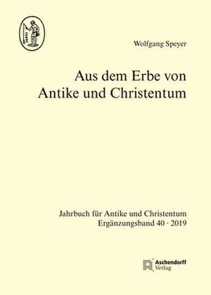 Aus dem Erbe von Antike und Christentum de Wolfgang Speyer