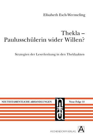 Thekla - Paulusschülerin wider Willen? de Elisabeth Esch-Wermeling